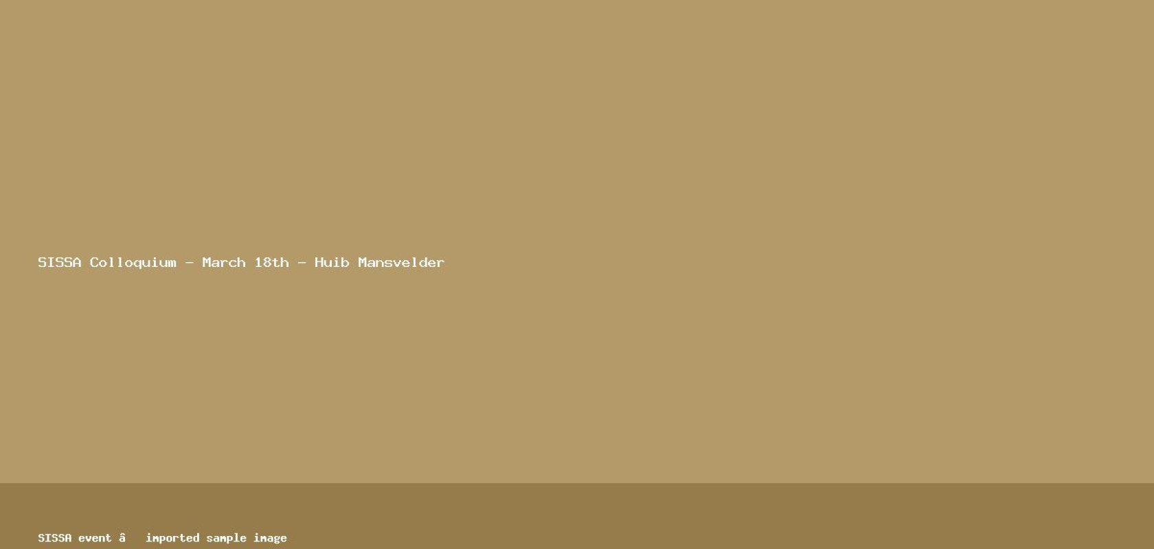 SISSA Colloquium - March 18th - Huib Mansvelder Event image: SISSA Colloquium - March 18th - Huib Mansvelder (Neuroscience, SISSA) / Immagine evento: SISSA Colloquium - March 18th - Huib Mansvelder (Neuroscience, SISSA)
